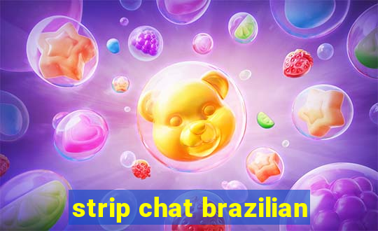 strip chat brazilian